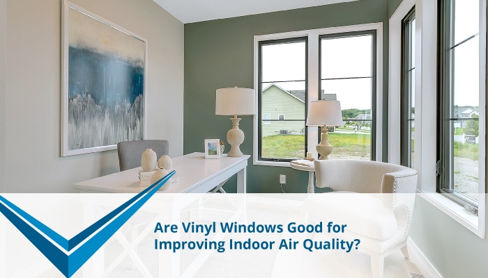Are Vinyl Windows Good for Improving Indoor Air Quality