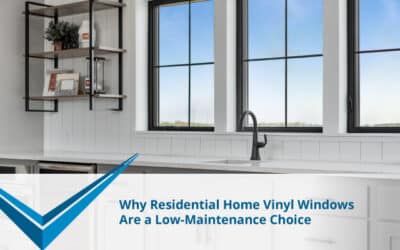 Why Residential Home Vinyl Windows Are a Low-Maintenance Choice